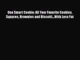 One Smart Cookie: All Your Favorite Cookies Squares Brownies and Biscotti...With Less Fat