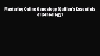 Mastering Online Genealogy (Quillen's Essentials of Genealogy)  Free Books