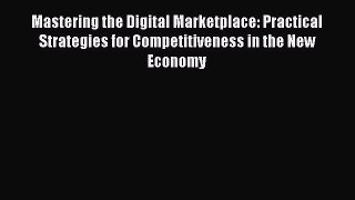 Mastering the Digital Marketplace: Practical Strategies for Competitiveness in the New Economy