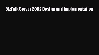 BizTalk Server 2002 Design and Implementation  Free Books