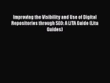 Improving the Visibility and Use of Digital Repositories through SEO: A LITA Guide (Lita Guides)