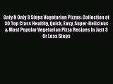 Only N Only 3 Steps Vegetarian Pizzas: Collection of 30 Top Class Healthy Quick Easy Super-Delicious