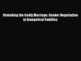 (PDF Download) Remaking the Godly Marriage: Gender Negotiation in Evangelical Families Read