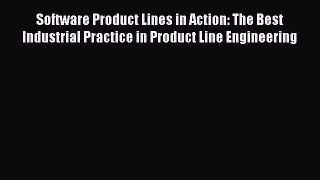 Software Product Lines in Action: The Best Industrial Practice in Product Line Engineering