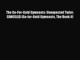The Go-For-Gold Gymnasts: Unexpected Twist: CANCELED (Go-for-Gold Gymnasts The Book 4)  Read