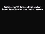Apple Cobbler 101. Delicious Nutritious Low Budget Mouth Watering Apple Cobbler Cookbook Free