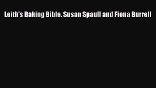 Leith's Baking Bible. Susan Spaull and Fiona Burrell  Free Books