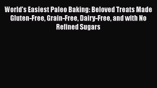 World's Easiest Paleo Baking: Beloved Treats Made Gluten-Free Grain-Free Dairy-Free and with