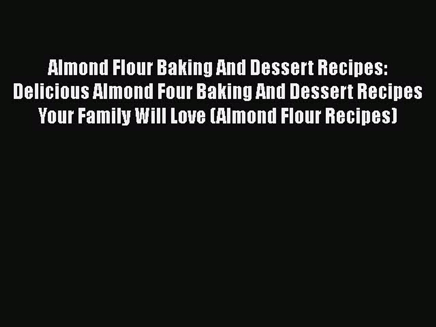 ⁣Almond Flour Baking And Dessert Recipes: Delicious Almond Four Baking And Dessert Recipes Your