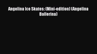 Angelina Ice Skates: (Mini-edition) (Angelina Ballerina)  PDF Download