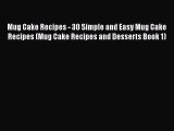 Mug Cake Recipes - 30 Simple and Easy Mug Cake Recipes (Mug Cake Recipes and Desserts Book