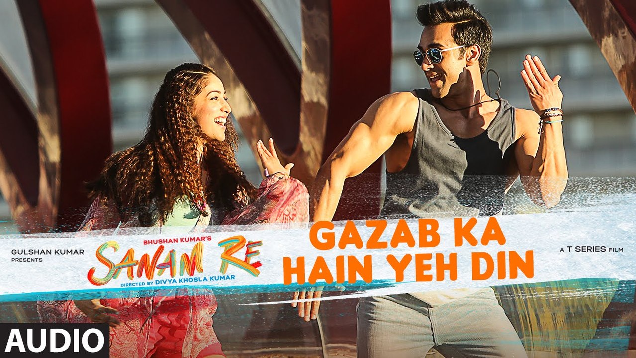 'GAZAB KA HAIN YEH DIN' Video Song - SANAM RE - Pulkit Samrat, Yami Gautam,Divya khosla - T-Series