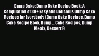 Dump Cake: Dump Cake Recipe Book: A Compilation of 30+ Easy and Delicious Dump Cake Recipes