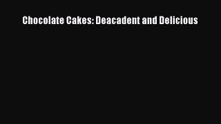 Chocolate Cakes: Deacadent and Delicious  Free Books