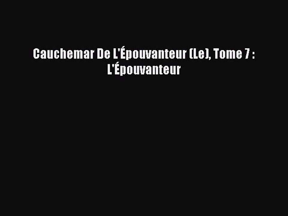 [PDF Télécharger] Cauchemar De L'Épouvanteur (Le) Tome 7 : L'Épouvanteur [lire] Complet Ebook