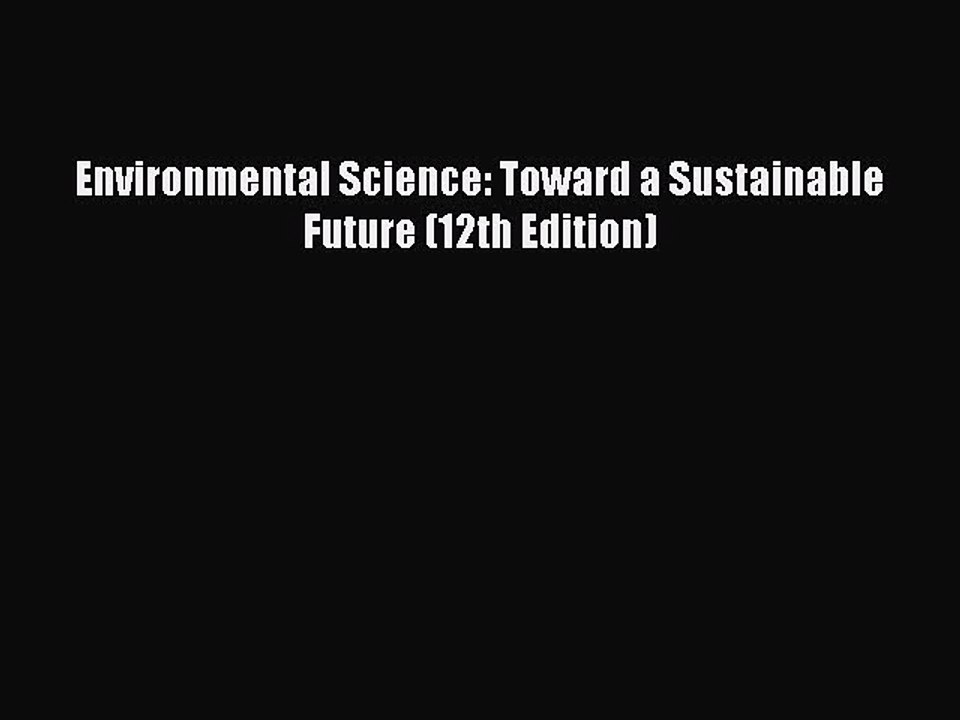 [PDF Download] Environmental Science: Toward a Sustainable Future (12th Edition) [Read] Full