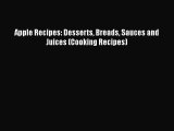 Apple Recipes: Desserts Breads Sauces and Juices (Cooking Recipes)  Read Online Book