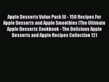 Apple Desserts Value Pack III - 150 Recipes For Apple Desserts and Apple Smoothies (The Ultimate