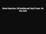 Paleo Popsicles: 50 Healthy and Tasty Treats  For Your Kids  Free Books