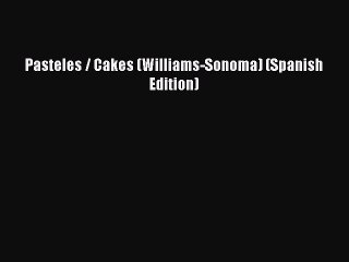 Pasteles / Cakes (Williams-Sonoma) (Spanish Edition)  Free PDF