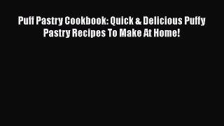 Puff Pastry Cookbook: Quick & Delicious Puffy Pastry Recipes To Make At Home! Read Online PDF