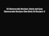 33 Cheesecake Recipes: Quick and Easy Cheesecake Recipes (One Book 33 Recipes 1)  Read Online
