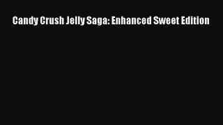 Candy Crush Jelly Saga: Enhanced Sweet Edition  Free Books