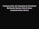 Communication and Computing for Distributed Multimedia Systems (Artech House Communications