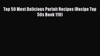 Top 50 Most Delicious Parfait Recipes (Recipe Top 50s Book 119)  Free Books