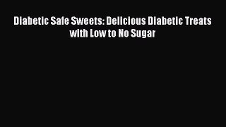 Diabetic Safe Sweets: Delicious Diabetic Treats with Low to No Sugar  Free Books