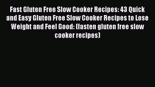 Fast Gluten Free Slow Cooker Recipes: 43 Quick and Easy Gluten Free Slow Cooker Recipes to