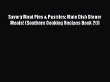 Savory Meat Pies & Pastries: Main Dish Dinner Meals! (Southern Cooking Recipes Book 20)  Read