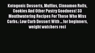 Ketogenic Desserts Muffins Cinnamon Rolls Cookies And Other Pastry Goodness! 33 Mouthwatering