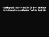 Cooking with Irish Cream: The 50 Most Delicious Irish Cream Recipes (Recipe Top 50's Book 54)