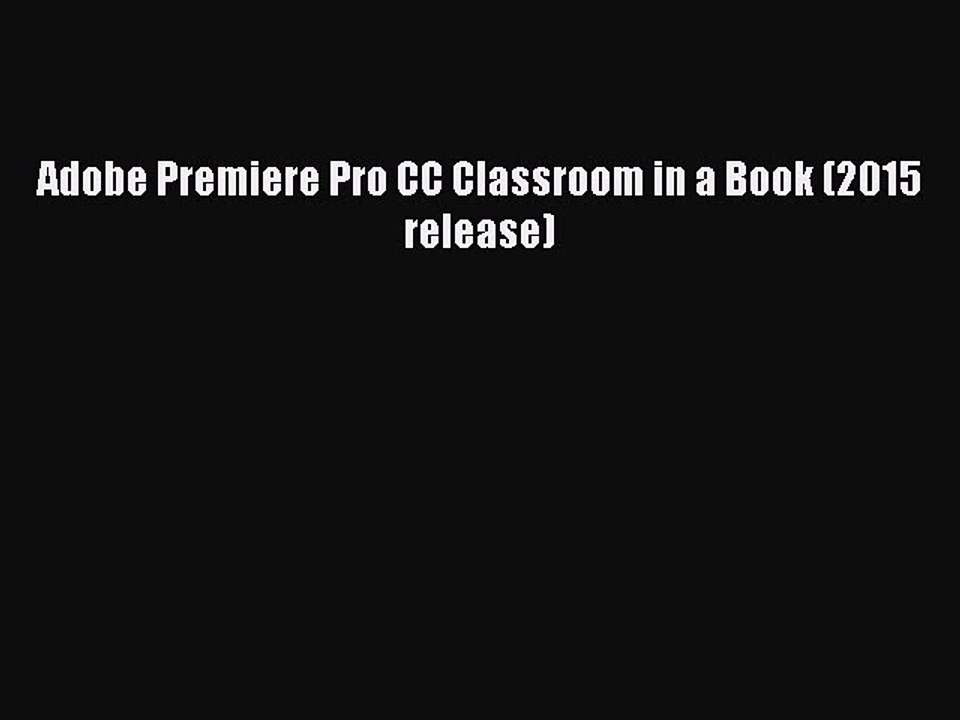 Adobe Premiere Pro CC Classroom in a Book (2015 release)  Free Books