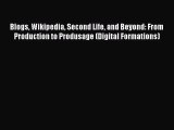 Blogs Wikipedia Second Life and Beyond: From Production to Produsage (Digital Formations)