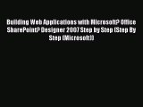 Building Web Applications with Microsoft? Office SharePoint? Designer 2007 Step by Step (Step