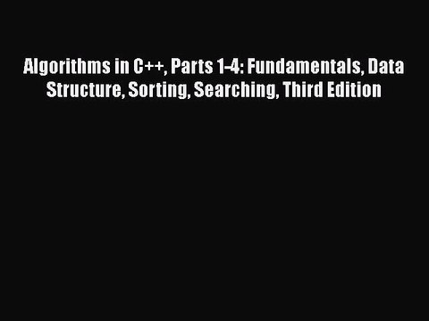 Algorithms in C++ Parts 1-4: Fundamentals Data Structure Sorting Searching Third Edition Free