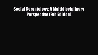[PDF Download] Social Gerontology: A Multidisciplinary Perspective (9th Edition) [Read] Full