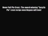 Never Fail Pie Crust.: The award winning Easy As Pie crust recipe even Vegans will love!  Free