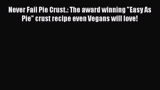 Never Fail Pie Crust.: The award winning Easy As Pie crust recipe even Vegans will love!  Free