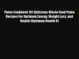 Paleo Cookbook 101 Delicious Whole Food Paleo Recipes For Optimum Energy Weight Loss and Health