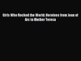 (PDF Download) Girls Who Rocked the World: Heroines from Joan of Arc to Mother Teresa PDF