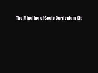 (PDF Download) The Mingling of Souls Curriculum Kit PDF