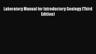 [PDF Download] Laboratory Manual for Introductory Geology (Third Edition) [Read] Full Ebook