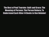(PDF Download) The Best of Paul Tournier: Guilt and Grace The Meaning of Persons The Person