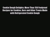 Cookie Dough Delights: More Than 150 Foolproof Recipes for Cookies Bars and Other Treats Made
