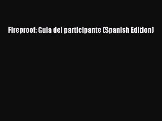 (PDF Download) Fireproof: Guia del participante (Spanish Edition) Read Online