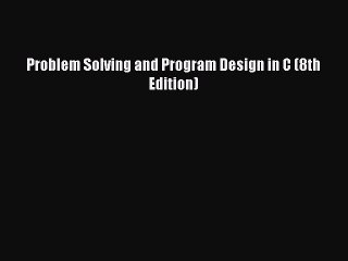 [PDF Download] Problem Solving and Program Design in C (8th Edition) [Download] Online