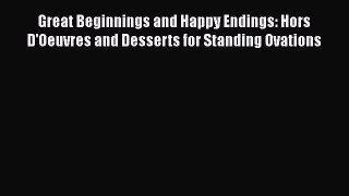 Great Beginnings and Happy Endings: Hors D'Oeuvres and Desserts for Standing Ovations Read